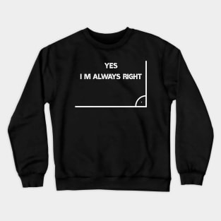 Im Always Right Funny Math Teacher Crewneck Sweatshirt